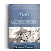 COMENTÁRIO BÍBLICO WIERSBE - SEJA TRANSFORMADO - JOÃO - VOLUME 2
