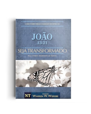 COMENTÁRIO BÍBLICO WIERSBE - SEJA TRANSFORMADO - JOÃO - VOLUME 2