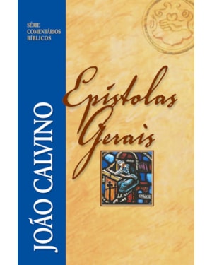 COMENTÁRIO DAS EPÍSTOLAS GERAIS - JOÃO CALVINO