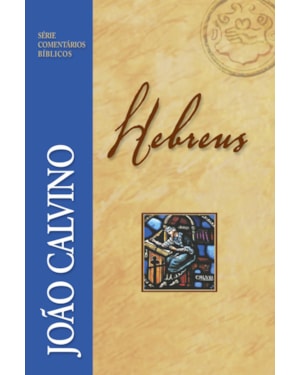 COMENTÁRIO DE HEBREUS - JOÃO CALVINO