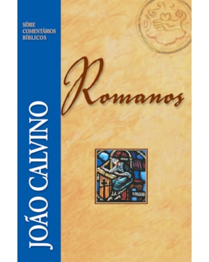 COMENTÁRIO DE ROMANOS - JOÃO CALVINO