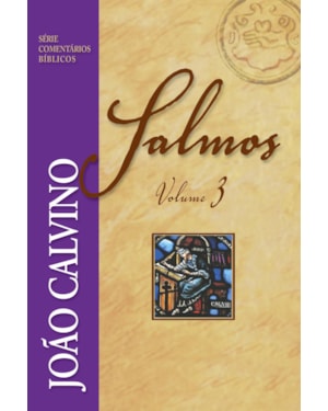 COMENTÁRIO DE SALMOS - VOL 3 - JOÃO CALVINO