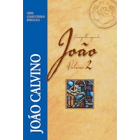 COMENTÁRIO DO EVANGELHO SEGUNDO JOÃO - VOL 2 - JOÃO CALVINO