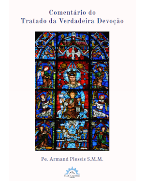 COMENTÁRIO DO TRATADO DA VERDADEIRA DEVOÇÃO (PE. ARMAND PLESSIS)