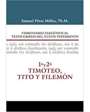 COMENTARIO EXEGÉTICO AL TEXTO GRIEGO DEL NUEVO TESTAMENTO - 1 Y 2 TIMOTEO Y TITO Y FILEMÓN