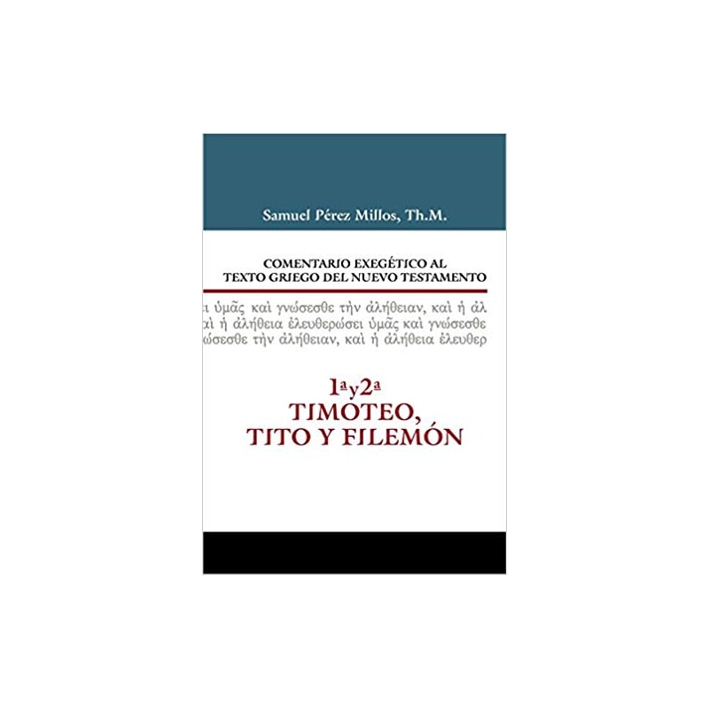 COMENTARIO EXEGÉTICO AL TEXTO GRIEGO DEL NUEVO TESTAMENTO - 1 Y 2 TIMOTEO Y TITO Y FILEMÓN