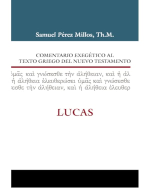 COMENTARIO EXEGÉTICO AL TEXTO GRIEGO DEL NUEVO TESTAMENTO - LUCAS