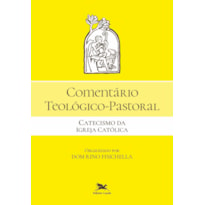 COMENTÁRIO TEOLÓGICO-PASTORAL - CATECISMO DA IGREJA CATÓLICA