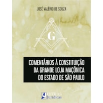 COMENTÁRIOS À CONSTITUIÇÃO DA GRANDE LOJA MAÇÔNICA DO ESTADO DE SÃO PAULO