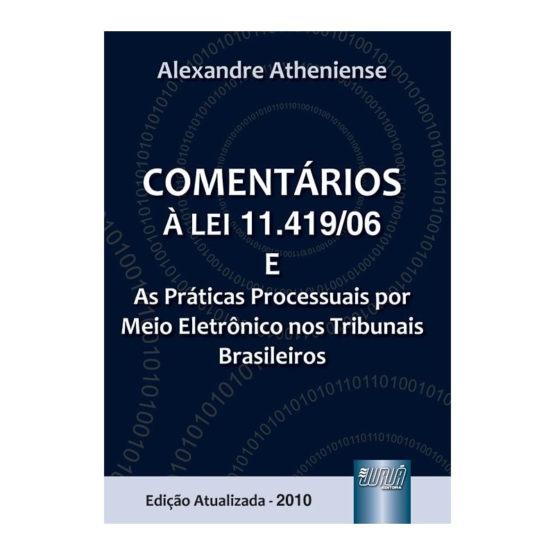 COMENTÁRIOS À LEI 11.419/06 E AS PRÁTICAS PROCESSUAIS POR MEIO ELETRÔNICO NOS TRIBUNAIS BRASILEIROS
