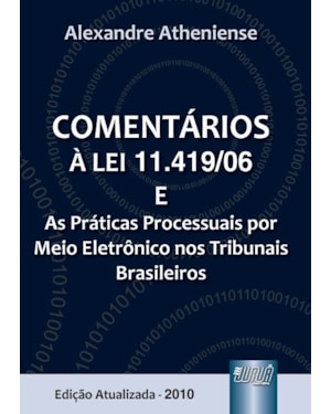 COMENTÁRIOS À LEI 11.419/06 E AS PRÁTICAS PROCESSUAIS POR MEIO ELETRÔNICO NOS TRIBUNAIS BRASILEIROS