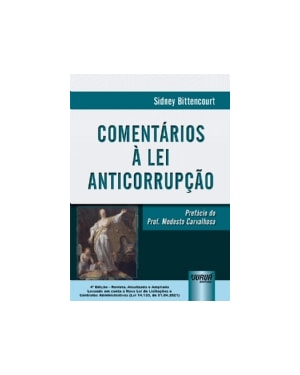 COMENTÁRIOS À LEI ANTICORRUPÇÃO - LEVANDO EM CONTA A NOVA LEI DE LICITAÇÕES E CONTRATOS ADMINISTRATIVOS (LEI 14.133, DE 01.04.2021)