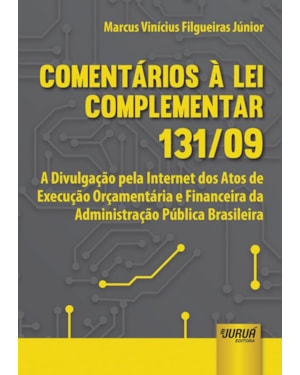 COMENTÁRIOS À LEI COMPLEMENTAR 131/09 - A DIVULGAÇÃO PELA INTERNET DOS ATOS DE EXECUÇÃO ORÇAMENTÁRIA E FINANCEIRA DA ADMINISTRAÇÃO PÚBLICA BRASILEIRA