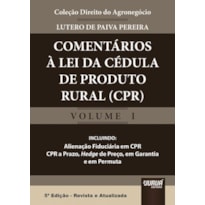 COMENTÁRIOS À LEI DA CÉDULA DE PRODUTO RURAL - COLEÇÃO DIREITO DO AGRONEGÓCIO - VOLUME I - INCLUINDO: ALIENAÇÃO FIDUCIÁRIA EM CPR, CPR A PRAZO, HEDGE DE PREÇO, EM GARANTIA E EM PERMUTA