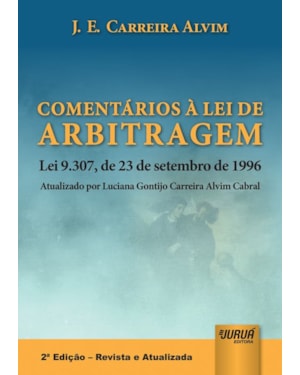 COMENTÁRIOS À LEI DE ARBITRAGEM - LEI 9.307, DE 23 DE SETEMBRO DE 1996 - ATUALIZADO POR LUCIANA GONTIJO CARREIRA ALVIM CABRAL