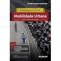 Comentários à lei de mobilidade urbana: lei nº 12.587/12 e atualizações essencialidade, sustentabilidade, princípios e condicionantes do direito à mobilidade