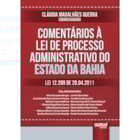 COMENTÁRIOS À LEI DE PROCESSO ADMINISTRATIVO DO ESTADO DA BAHIA - LEI 12.209 DE 20.04.2011