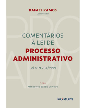 Comentários à lei de processo administrativo: lei nº 9.784/1999