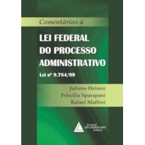 COMENTÁRIOS À LEI FEDERAL DO PROCESSO ADMINISTRATIVO - LEI Nº 9.784/99