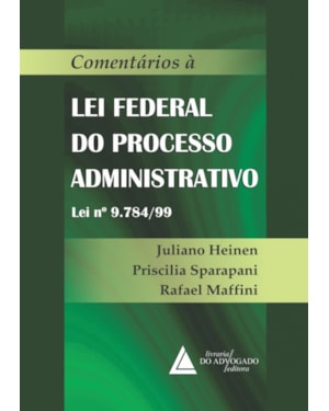 COMENTÁRIOS À LEI FEDERAL DO PROCESSO ADMINISTRATIVO - LEI Nº 9.784/99