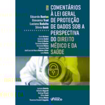 COMENTÁRIOS À LEI GERAL DE PROTEÇÃO DE DADOS SOB A PERSPECTIVA DO DIREITO MÉDICO E DA SAÚDE - 1ª ED 2023