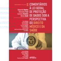 COMENTÁRIOS À LEI GERAL DE PROTEÇÃO DE DADOS SOB A PERSPECTIVA DO DIREITO MÉDICO E DA SAÚDE - 2ª ED - 2025
