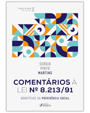 COMENTÁRIOS À LEI Nº 8.213/91: BENEFÍCIOS DA PREVIDÊNCIA SOCIAL - 3ª ED - 2025