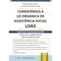 COMENTÁRIOS À LEI ORGÂNICA DE ASSISTÊNCIA SOCIAL - LOAS - LEI 8.742, DE 7 DE DEZEMBRO DE 1993