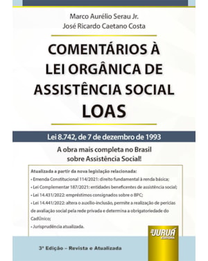 COMENTÁRIOS À LEI ORGÂNICA DE ASSISTÊNCIA SOCIAL - LOAS - LEI 8.742, DE 7 DE DEZEMBRO DE 1993