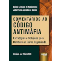 COMENTÁRIOS AO CÓDIGO ANTIMÁFIA - ESTRATÉGIAS E SOLUÇÕES PARA COMBATE AO CRIME ORGANIZADO
