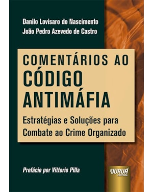COMENTÁRIOS AO CÓDIGO ANTIMÁFIA - ESTRATÉGIAS E SOLUÇÕES PARA COMBATE AO CRIME ORGANIZADO