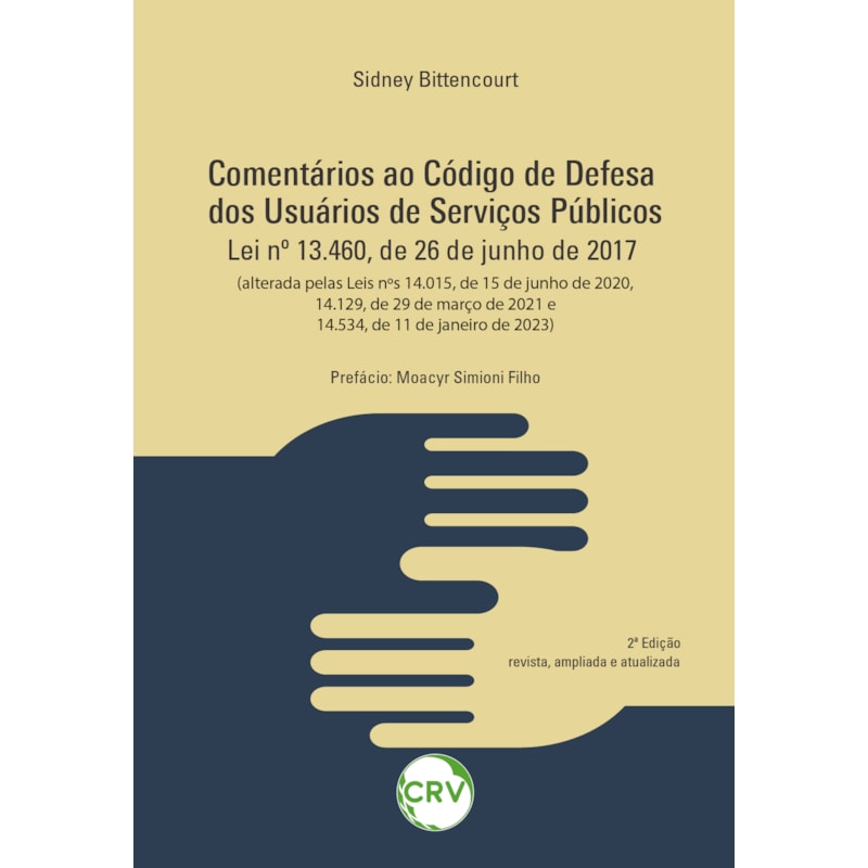 COMENTÁRIOS AO CÓDIGO DE DEFESA DOS USUÁRIOS DE SERVIÇOS PÚBLICOS: LEI Nº 13.460, DE 26 DE JUNHO DE 2017 (ALTERADA PELAS LEIS NºS 14.015, DE 15 DE JUNHO DE 2020, 14.129, DE 29 DE MARÇO DE 2021 E 14.534, DE 11 DE JANEIRO DE 2023)