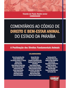COMENTÁRIOS AO CÓDIGO DE DIREITO E BEM-ESTAR ANIMAL DO ESTADO DA PARAÍBA - A POSITIVAÇÃO DOS DIREITOS FUNDAMENTAIS ANIMAIS