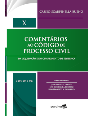 COMENTÁRIOS AO CÓDIGO DE PROCESSO CIVIL - 1ª EDIÇÃO 2018: DA LIQUIDAÇÃO E DO CUMPRIMENTO DE SENTENÇA: VOLUME X (ARTS. 509 A 538)