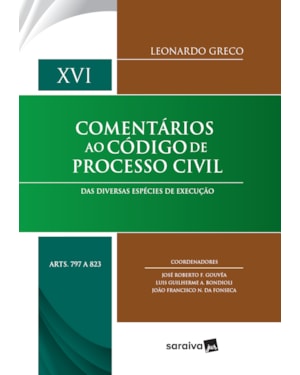 COMENTÁRIOS AO CÓDIGO DE PROCESSO CIVIL - 1ª EDIÇÃO 2020: DAS DIVERSAS ESPÉCIES DE EXECUÇÃO - DISPOSIÇÕES GERAIS ATÉ OBRIGAÇÃO DE NÃO FAZER - XVI ARTIGOS 797 A 823