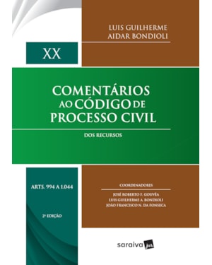 COMENTÁRIOS AO CÓDIGO DE PROCESSO CIVIL - 2ª EDIÇÃO 2017: DOS RECURSOS: VOLUME XX (ARTS. 994 A 1.044)