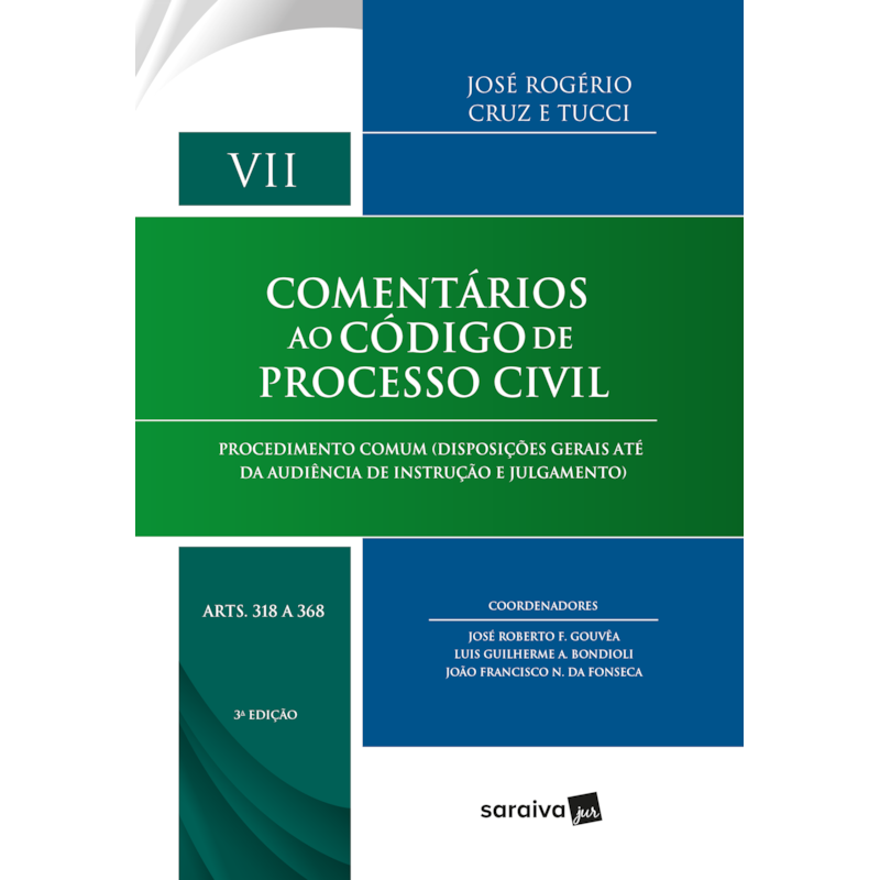 COMENTÁRIOS AO CÓDIGO DE PROCESSO CIVIL : ARTS. 318 A 368 - 3ª EDIÇÃO 2018: PROCEDIMENTO COMUM (DISPOSIÇÕES GERAIS ATÉ DA AUDIÊNCIA DE INSTRUÇÃO E JULGAMENTO)
