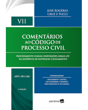 COMENTÁRIOS AO CÓDIGO DE PROCESSO CIVIL : ARTS. 318 A 368 - 3ª EDIÇÃO 2018: PROCEDIMENTO COMUM (DISPOSIÇÕES GERAIS ATÉ DA AUDIÊNCIA DE INSTRUÇÃO E JULGAMENTO)