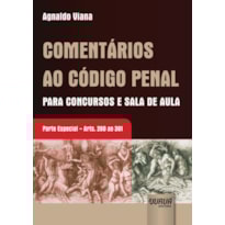 COMENTÁRIOS AO CÓDIGO PENAL PARA CONCURSOS E SALA DE AULA - PARTE ESPECIAL - ARTS. 260 AO 361