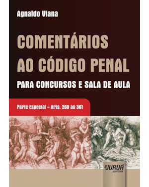 COMENTÁRIOS AO CÓDIGO PENAL PARA CONCURSOS E SALA DE AULA - PARTE ESPECIAL - ARTS. 260 AO 361