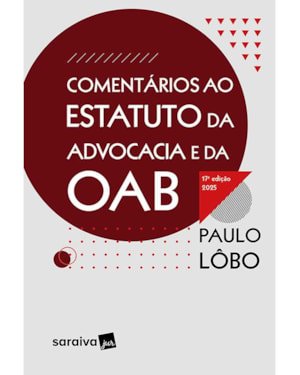 COMENTÁRIOS AO ESTATUTO DA ADVOCACIA E DA OAB - 17ª EDIÇÃO 2025