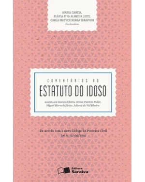 COMENTÁRIOS AO ESTATUTO DO IDOSO - 1ª EDIÇÃO 2016: DE ACORDO COM O NOVO CÓDIGO DE PROCESSO CIVIL LEI N. 13.105/2015