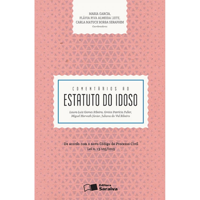 COMENTÁRIOS AO ESTATUTO DO IDOSO - 1ª EDIÇÃO 2016: DE ACORDO COM O NOVO CÓDIGO DE PROCESSO CIVIL LEI N. 13.105/2015