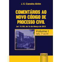 COMENTÁRIOS AO NOVO CÓDIGO DE PROCESSO CIVIL - LEI 13.105, DE 16 DE MARÇO DE 2015 - ATUALIZADA PELA LEI 13.256, DE 04 DE FEVEREIRO DE 2016 - VOLUME I - ARTS. 1º AO 81