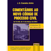 COMENTÁRIOS AO NOVO CÓDIGO DE PROCESSO CIVIL - LEI 13.105, DE 16 DE MARÇO DE 2015 - VOLUME IV - ARTS. 260 AO 329 - EDIÇÃO REVISTA E ATUALIZADA DE ACORDO COM AS REFORMAS INTRODUZIDAS PELAS LEIS 13.256/2016, 13.363/2016 E 13.465/2017