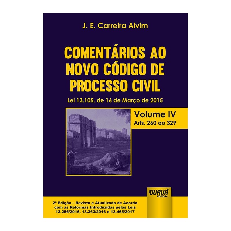 COMENTÁRIOS AO NOVO CÓDIGO DE PROCESSO CIVIL - LEI 13.105, DE 16 DE MARÇO DE 2015 - VOLUME IV - ARTS. 260 AO 329 - EDIÇÃO REVISTA E ATUALIZADA DE ACORDO COM AS REFORMAS INTRODUZIDAS PELAS LEIS 13.256/2016, 13.363/2016 E 13.465/2017