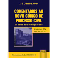COMENTÁRIOS AO NOVO CÓDIGO DE PROCESSO CIVIL - LEI 13.105, DE 16 DE MARÇO DE 2015 - VOLUME XIV - ARTS. 947 AO 993 - ATUALIZADO PELA LEI 13.256/2016