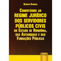 COMENTÁRIOS AO REGIME JURÍDICO DOS SERVIDORES PÚBLICOS CIVIS DO ESTADO DE RONDÔNIA, DAS AUTARQUIAS E DAS FUNDAÇÕES PÚBLICAS - LEI COMPLEMENTAR 68/1992