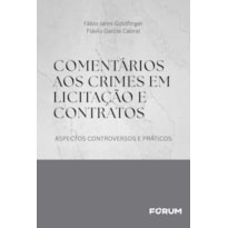 COMENTÁRIOS AOS CRIMES EM LICITAÇÃO E CONTRATOS: ASPECTOS CONTROVERSOS E PRÁTICOS