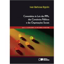 COMENTÁRIOS ÀS LEIS DAS PPPS, DOS CONSÓRCIOS PÚBLICOS E DAS ORGANIZAÇÕES SOCIAIS - 1ª EDIÇÃO 2008: (LEIS N. 11.079/2004, 11.107/2005 E 9.637/98)